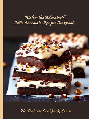 cover image of Walter the Educator's Little Chocolate Recipes Cookbook